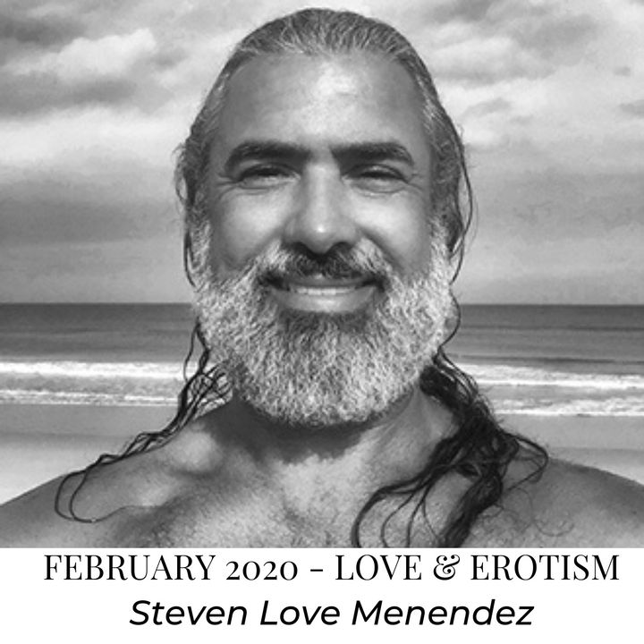 Creative Being Interview with Steven Love Menendez - Love & Erotism - February 2020