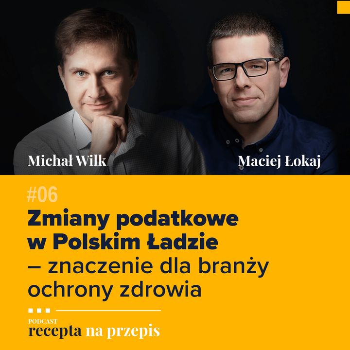 006 - Zmiany podatkowe w Polskim Ładzie – znaczenie dla branży ochrony zdrowia - Michał Wilk