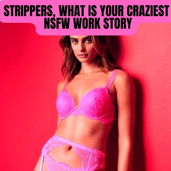Strippers, What Is Your Craziest NSFW Work Story