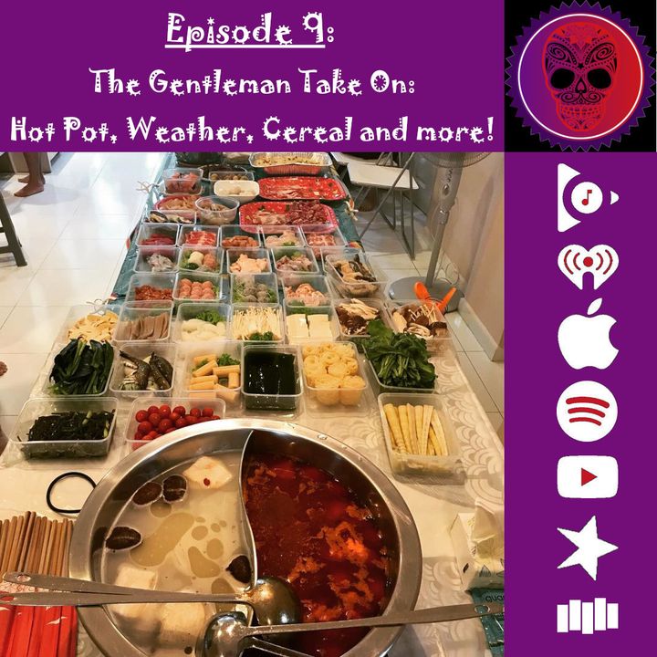 9. The Gents Take On: Hot Pot, Weather, Cereal and more!