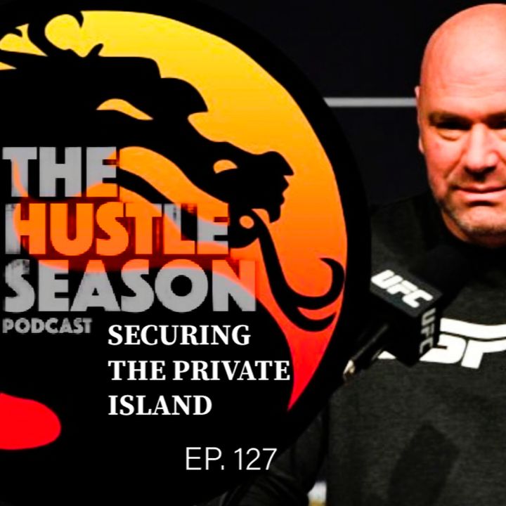 The Hustle Season: Ep. 127 Securing the Private Island