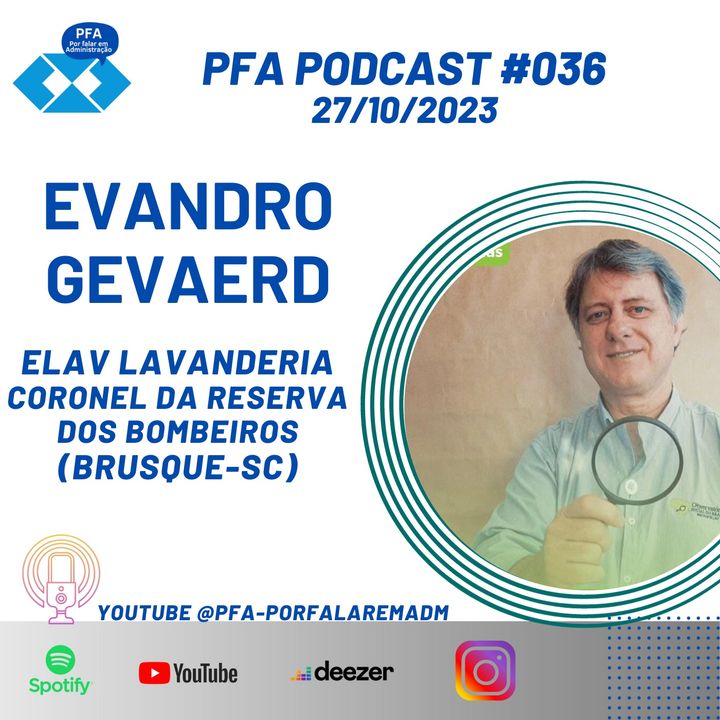 PFA #036 - EVANDRO GEVAERD - ELAV LAVANDERIA E CORONEL DA RESERVA DOS BOMBEIROS DE SC (BRUSQUE-SC)_Podcast
