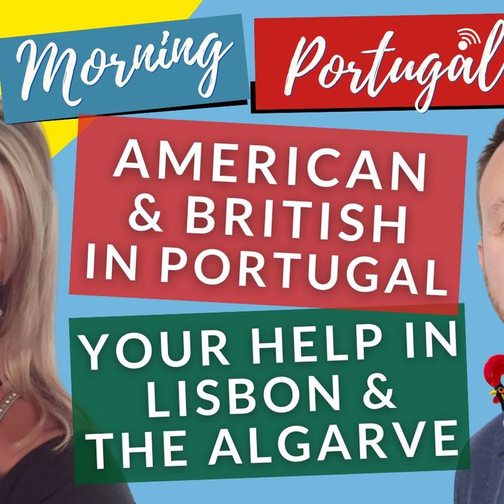 Your HELP in Lisbon & The Algarve - American & British allies on Good Morning Portugal!