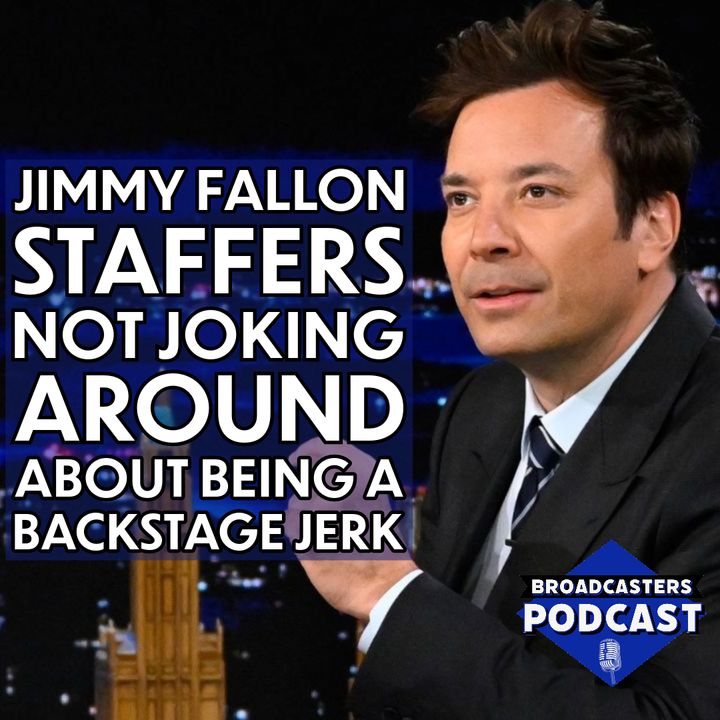 Jimmy Fallon Staffers Not Joking Around About Being a Backstage Jerk (ep.294)