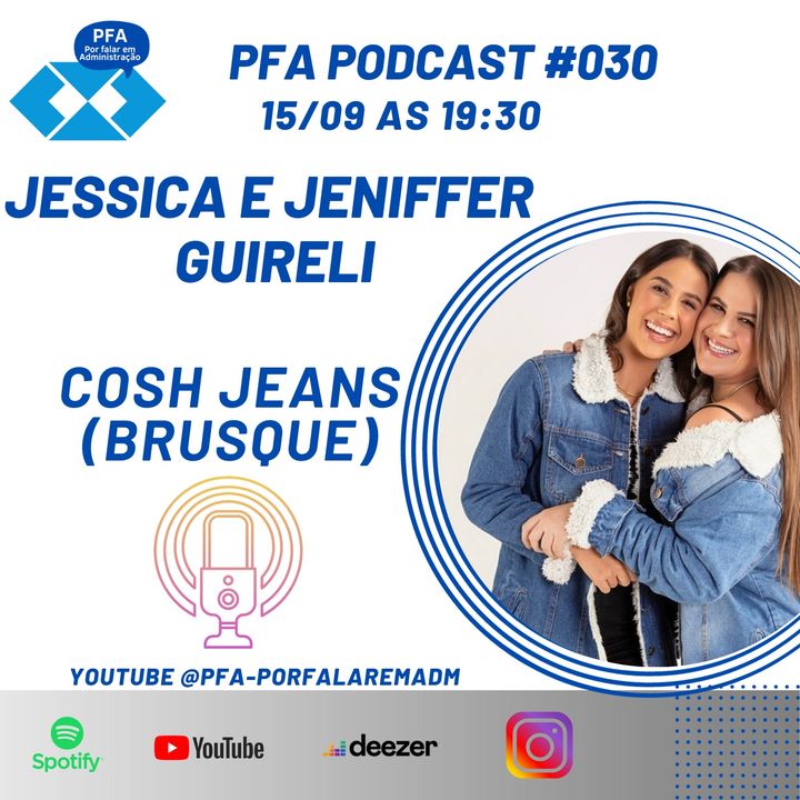 PFA #030 - JENIFFER E JÉSSICA GUIRELI - COSH JEANS (BRUSQUE-SC)_Podcast