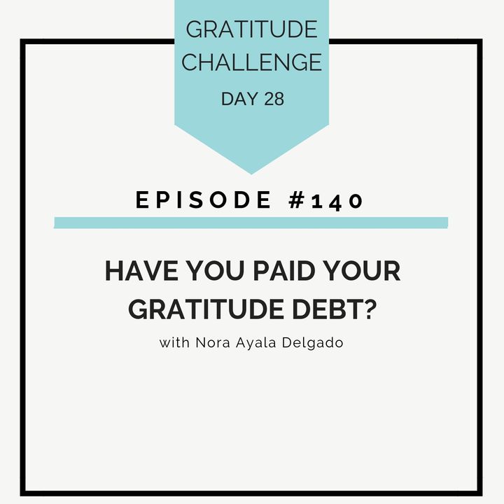 #140 GRATITUDE: Have You Paid Your Gratitude Debt?