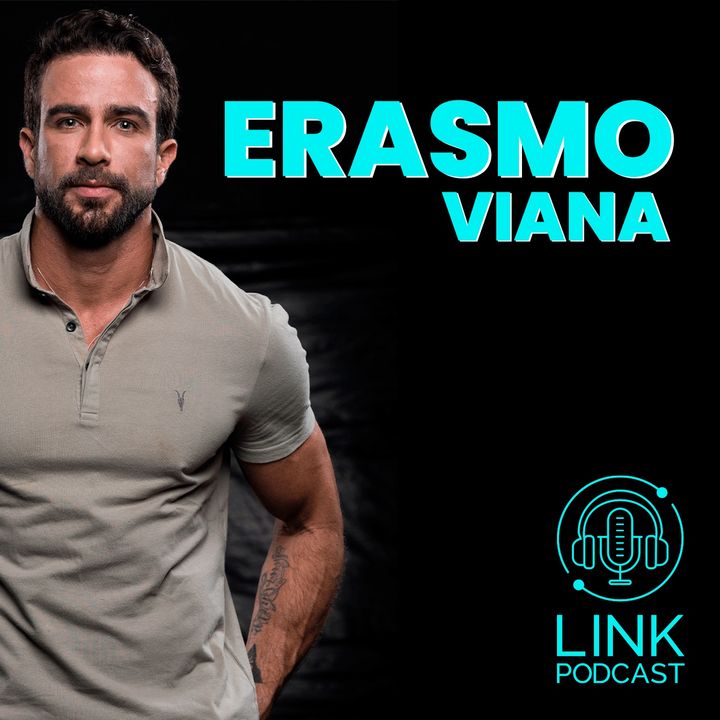ERASMO VIANA - LINK PODCAST #L06