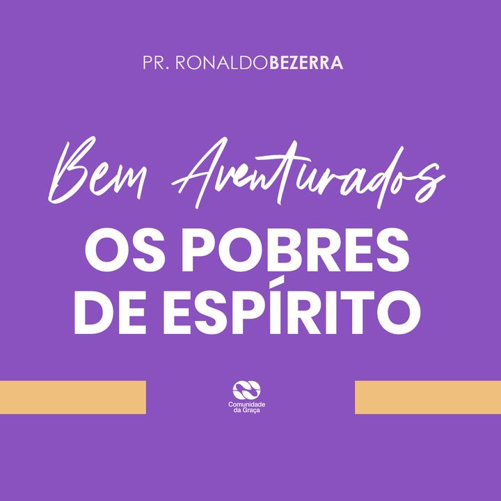 Bem Aventurados os Pobres de Espírito // pr. Ronaldo Bezerra