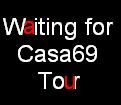 Waiting for...Casa69tour