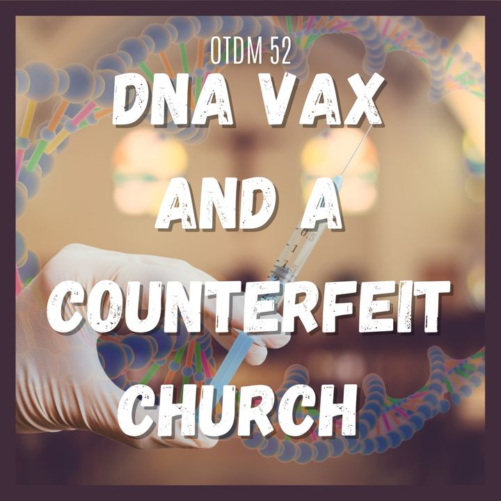 OTDM52 DNA Vax and a Counterfeit Church