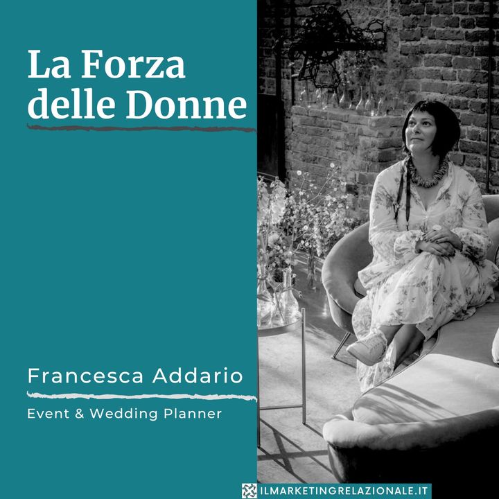 01.07 La Forza delle Donne - intervista a Francesca Addario, Event & Wedding Planner