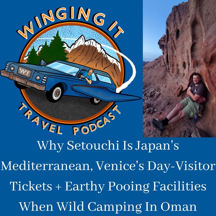 Why Setouchi Is Japan's Mediterranean, Venice's Day-Visitor Tickets + Earthy Pooing Facilities When Wild Camping In Oman