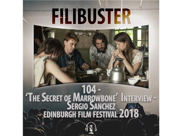 104 - 'The Secret of Marrowbone' Interview - Sergio Sánchez (EIFF 2018)