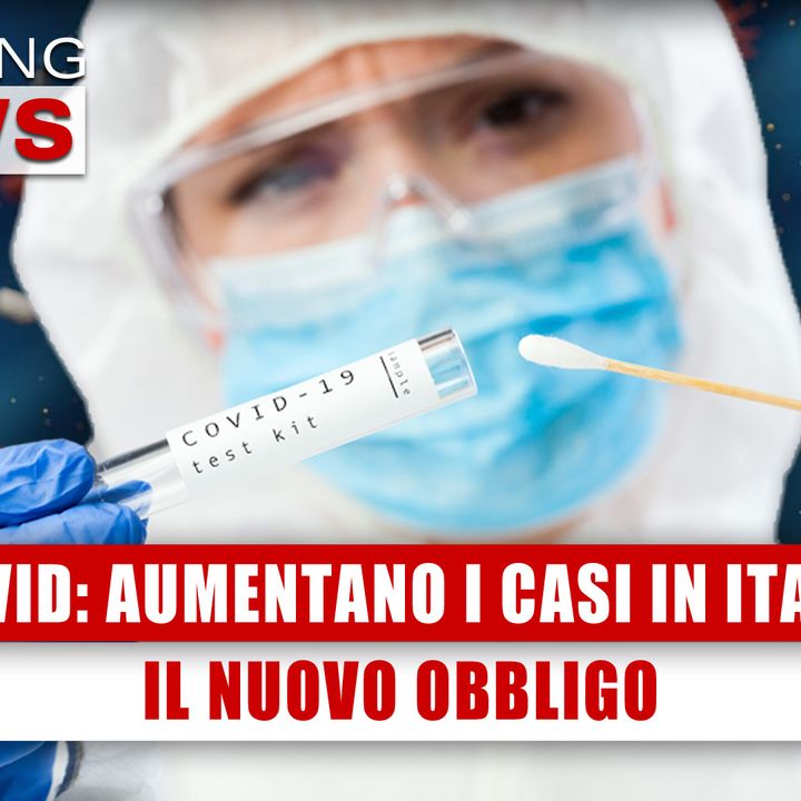 Covid News, Aumentano I Casi In Italia: Il Nuovo Obbligo! 