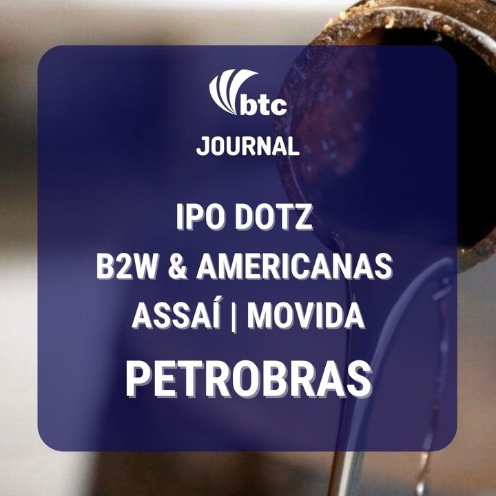 IPO Dotz e São Salvador, Petrobras, Volanty, B2W & Lojas Americanas e Cogna | BTC Journal 25/02/20