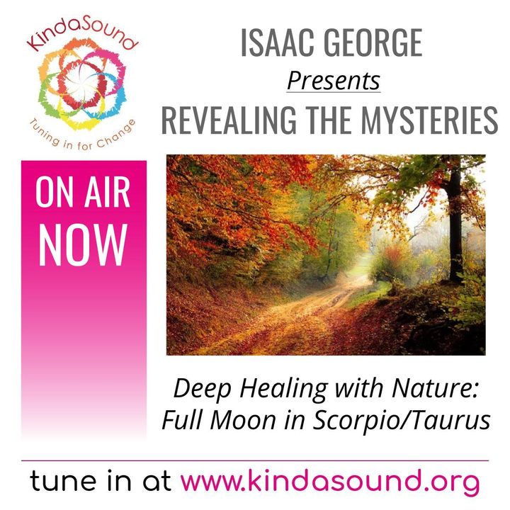 Deep Healing with Nature - Full Moon in Scorpio/Taurus | Revealing the Mysteries with Isaac George