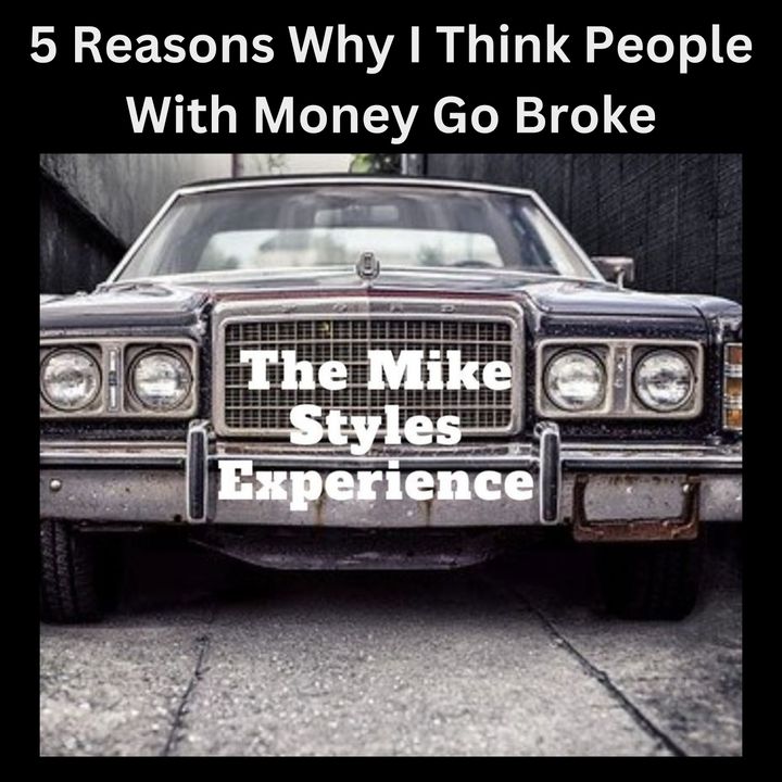 5 Reasons Why I Think People With Money Go Broke