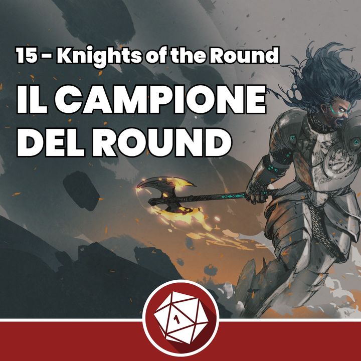 Il Campione del Round - Knights of the Round 15