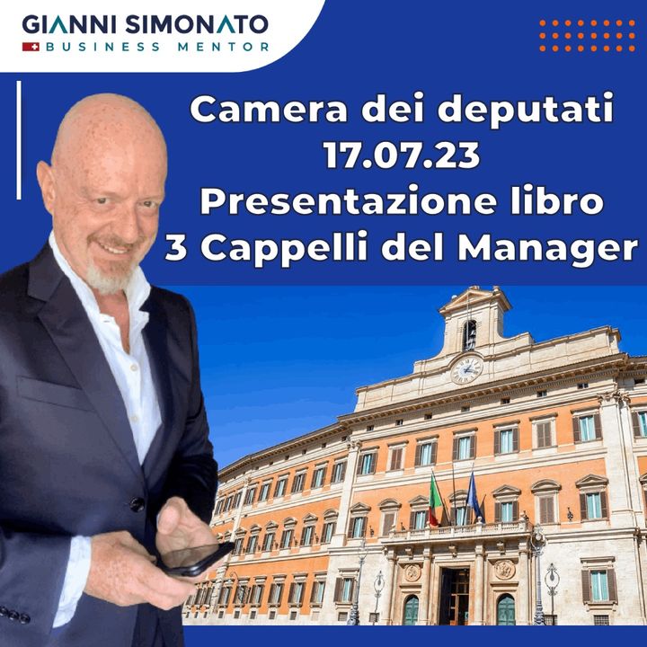 Podcast Camera dei Deputati - 3 Cappelli del Manager - Gianni Simonato