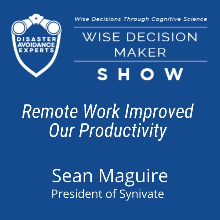 #188: Remote Work Improved Our Productivity: Sean Maguire, President of Synivate