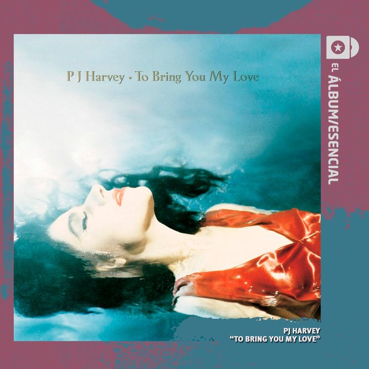 EP. 100: "To Bring You My Love" de PJ Harvey