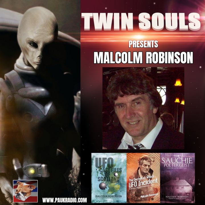 Twin Souls - Malcolm Robinson: Ufo's and Poltergeists - 06/24/2021