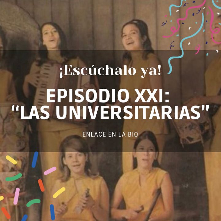 Ep.21: La Universitarias