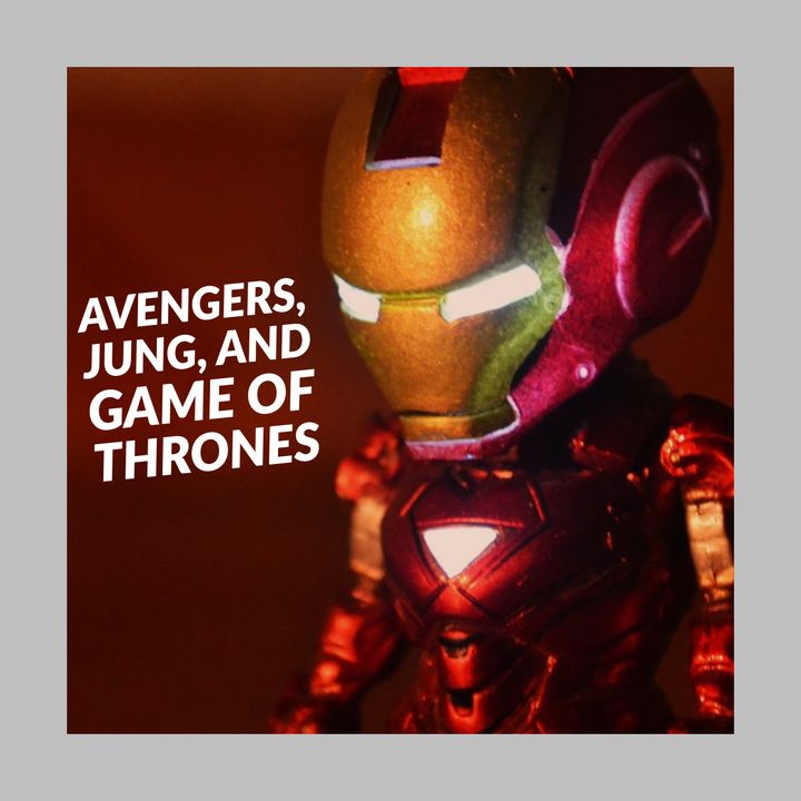 Avengers, Jung, and Game of Thrones