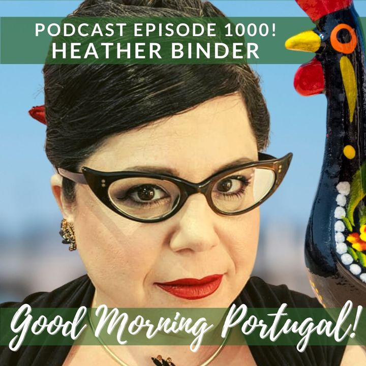Ep. 1000: Need 'Boots on The Ground' in Portugal? Meet Heather Binder on Good Morning Portugal!