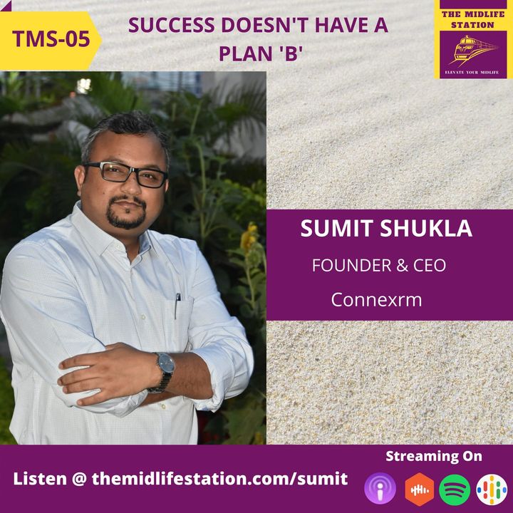 Be Uncomfortable , Success doesn't have a plan "B" with Serial Entrepreneur Sumit Shukla:TMS05