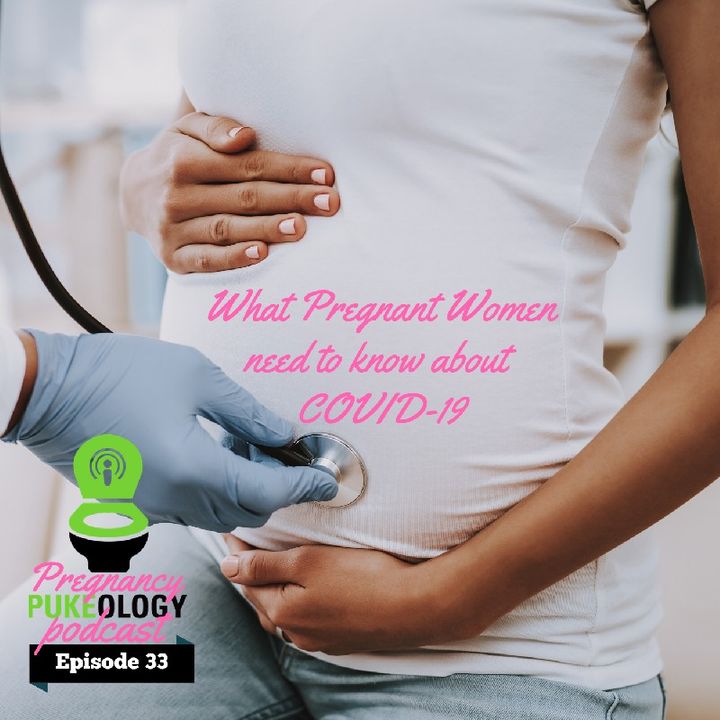 Coronavirus And Pregnancy: What Pregnant Women Need To Know About Coronavirus COVID-19 Pregnancy Pukeology Podcast Epsidoe 33