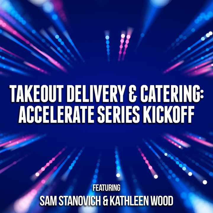 Takeout Delivery & Catering: Accelerate Series Kickoff