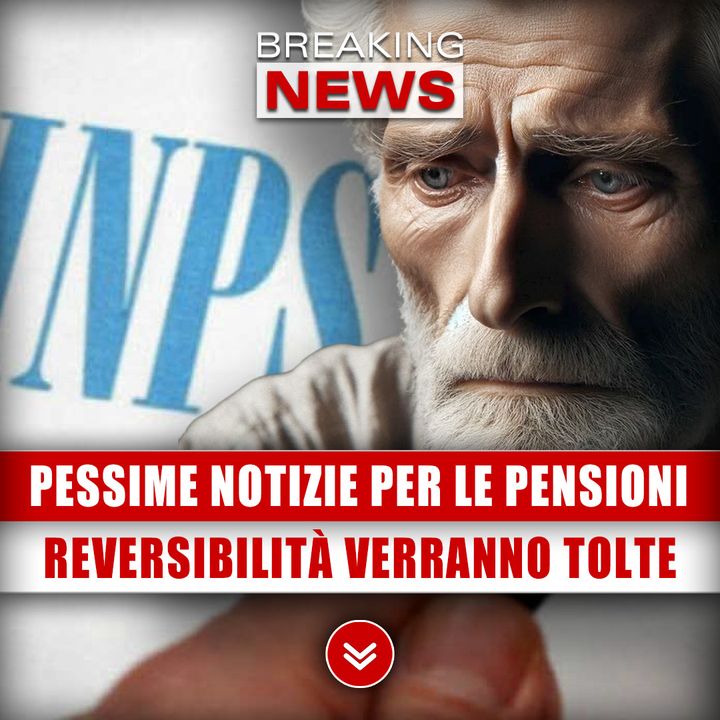 Pessime Notizie Per Le Pensioni: Quelle Di Reversibilità Verranno Tolte!