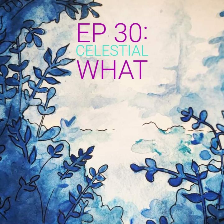 EP 30: Celestial What