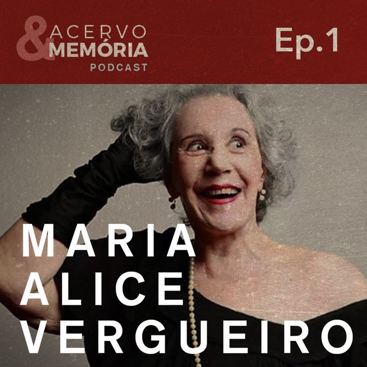 Acervo & Memória - Primeiro episódio: Maria Alice Vergueiro