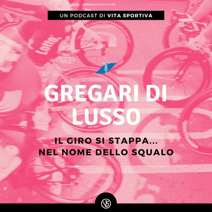 GdL #85: Il Giro si stappa nel nome dello Squalo