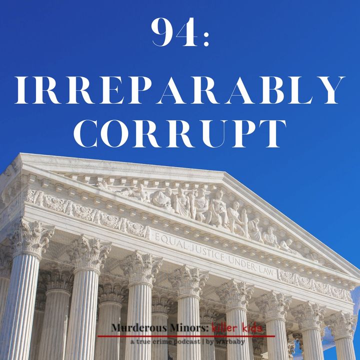 94: Irreparably Corrupt (Brett Jones - Jones v. Mississippi)