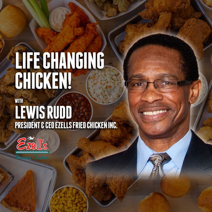60. Life Changing Chicken! | Lewis Rudd - Ezell’s Fried Chicken