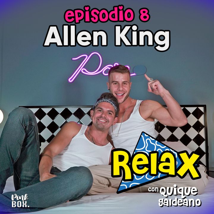 Ep 08 Relax con Quique Galdeano y Allen King