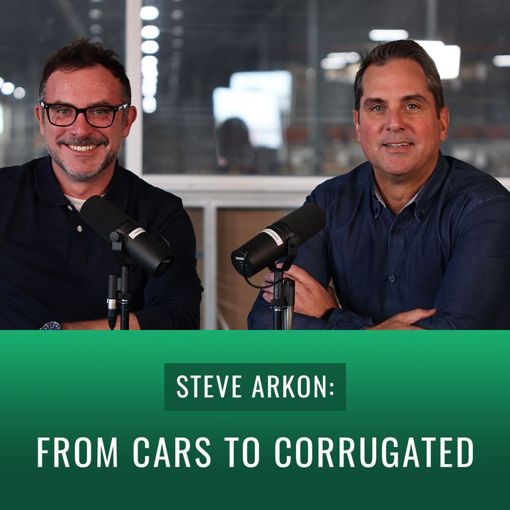 Episode 28, “Steve Arkon: From Cars to Corrugated”