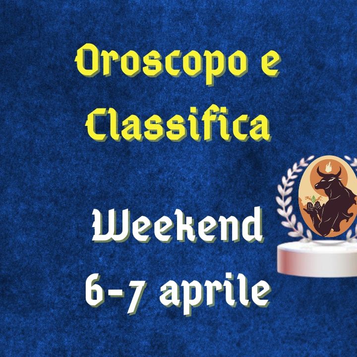 Oroscopo e classifica del weekend 6-7 aprile 2024: stravolgimenti per il segno del Capricorno