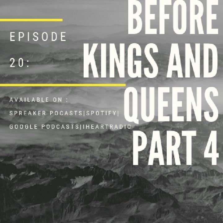 Episode 20-'Before Kings And Queens 4'