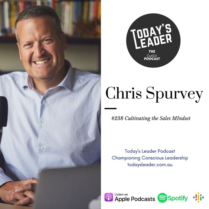 238 = Chris Spurvey - Cultivating the Sales Mindset