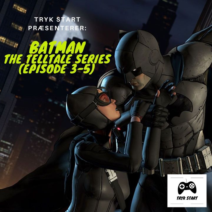 Spil 60 - Batman: The Telltale Series (Episode 3, 4 & 5)