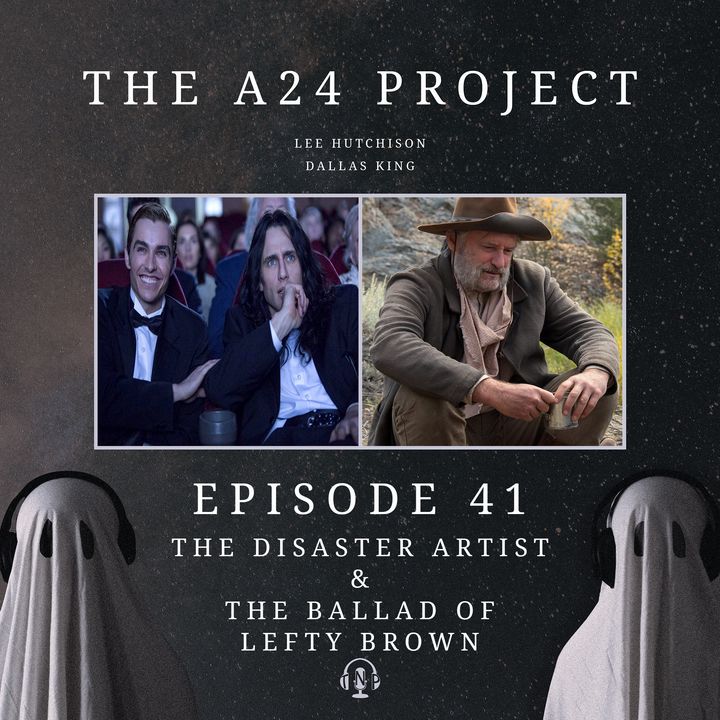 41 - The Disaster Artist & The Ballad Of Lefty Brown