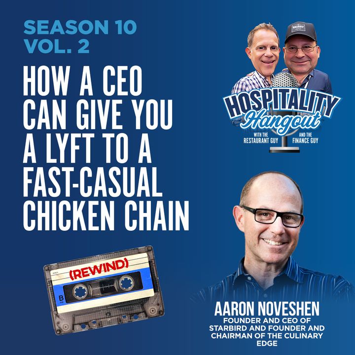 REWIND | How A CEO Can Give You A Lyft To A Fast-Casual Chicken Chain w/Aaron Noveshen | Season 10, Vol. 2