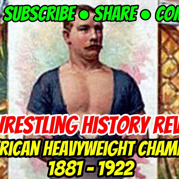 The American Heavyweight Championship 1881-1922 Pro Wrestling History Revealed