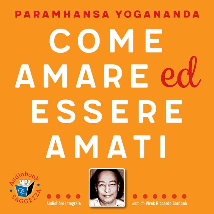 Un meraviglioso audiolibro di Paramhansa Yogananda: Come amare ed essere amati.