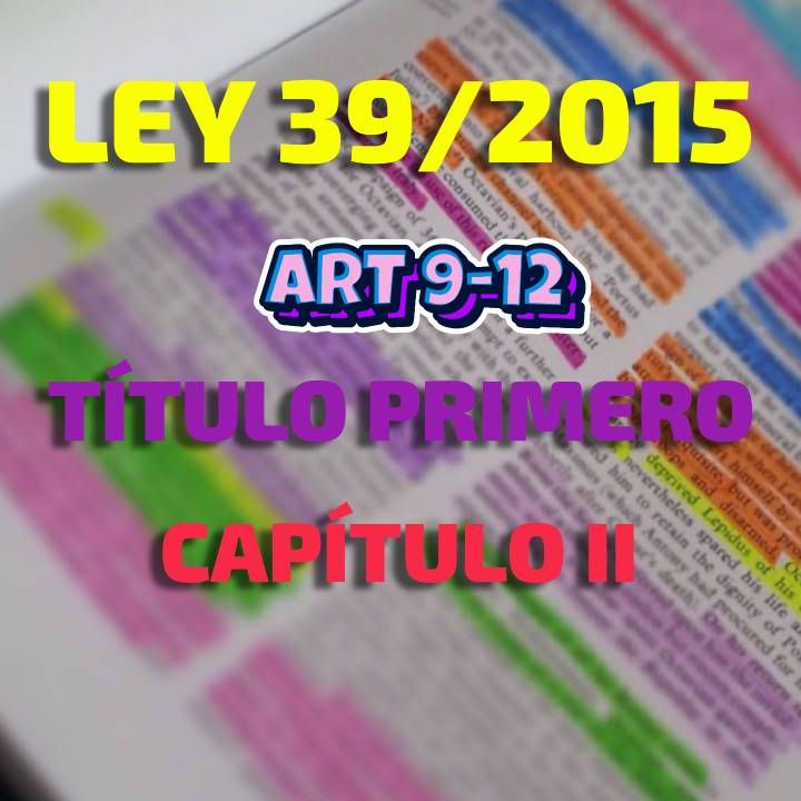 Art 9-12 de Título I Cap. II: Ley 39/2015, del Procedimiento Administrativo Común de las AAPP