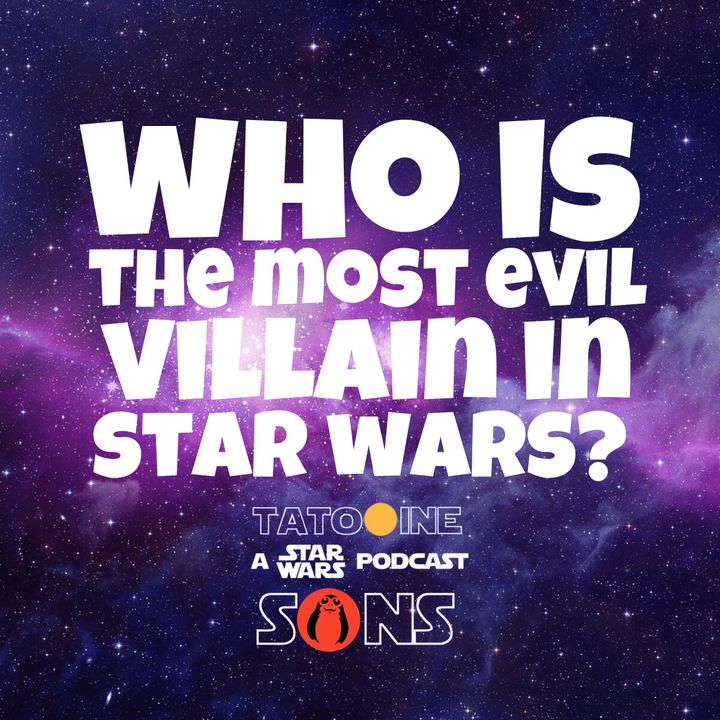 Who's the Most Evil Star Wars Villain?